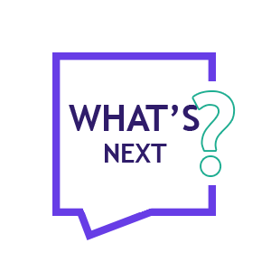 WHAT'S NEXT